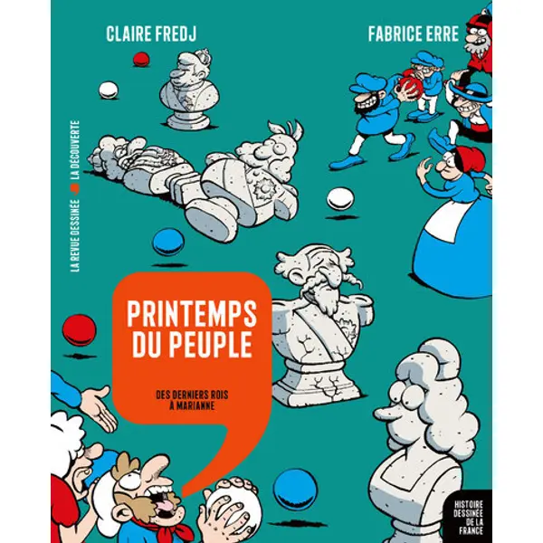 HISTOIRE DESSINEE DE LA FRANCE - PRINTEMPS DU PEUPLE - DES DERNIERS ROIS A MARIANNE